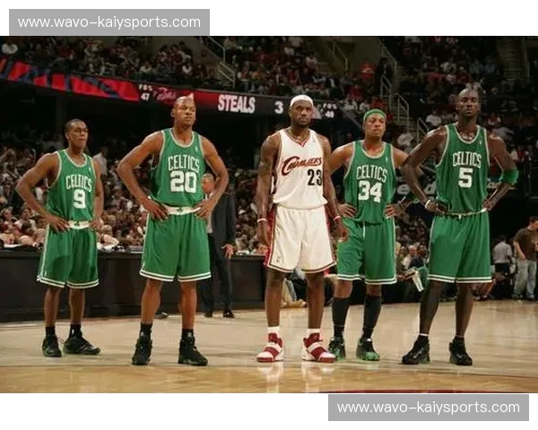 绿血与王者之争：凯尔特人与勒布朗的史诗对决